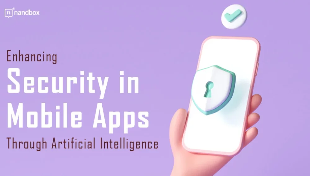 Enhancing Security in Mobile Apps Through Artificial Intelligence