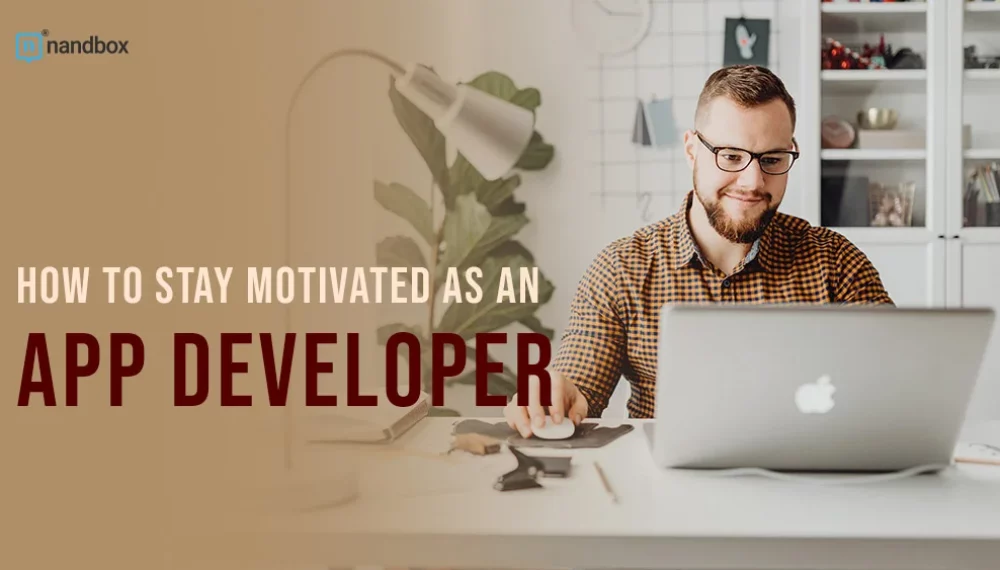 How to Stay Motivated as an App Developer