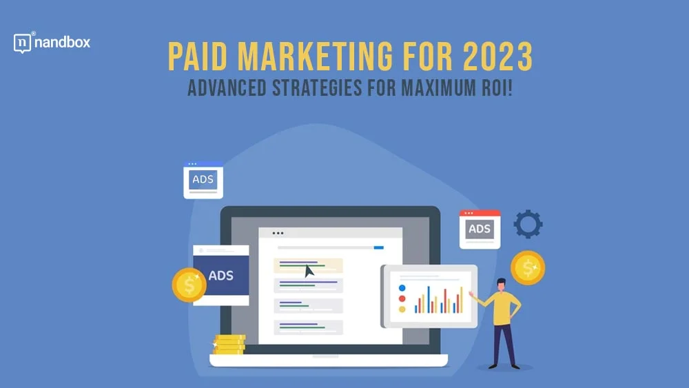 Read more about the article Paid Marketing for 2023: Advanced Strategies for Maximum ROI!