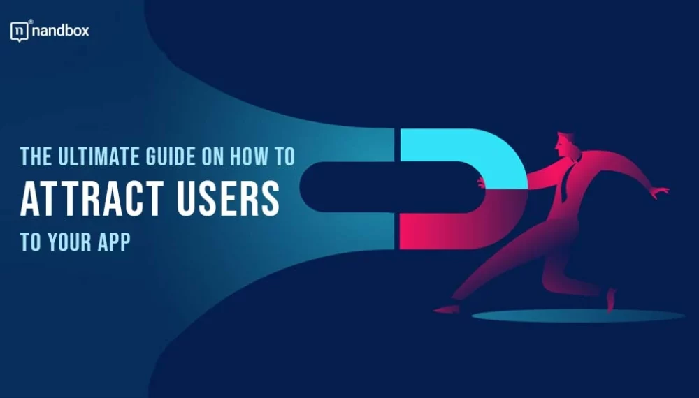 The Ultimate Guide on How to Attract Users to Your App
